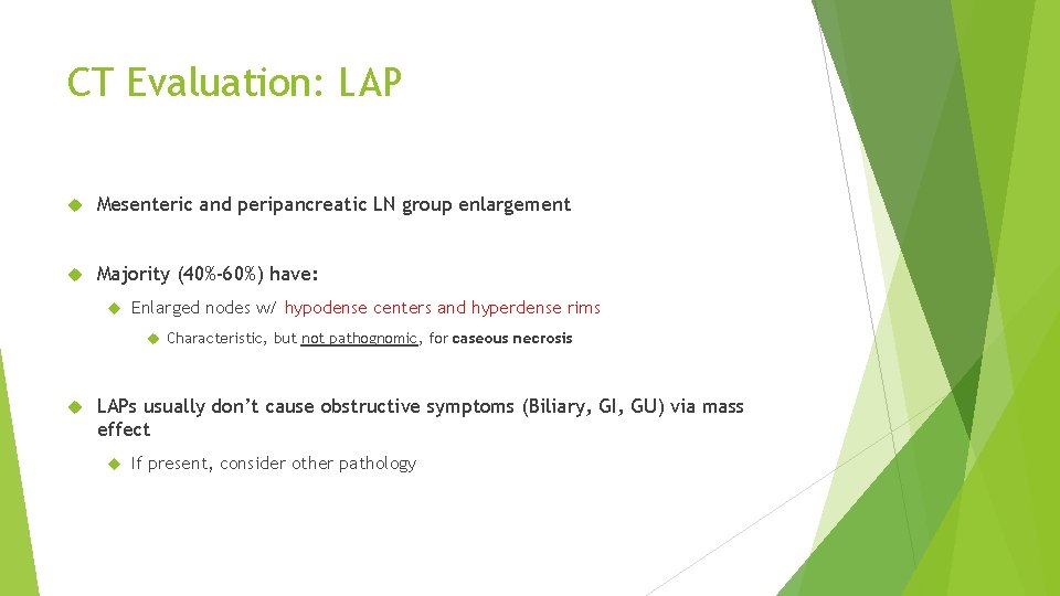 CT Evaluation: LAP Mesenteric and peripancreatic LN group enlargement Majority (40%-60%) have: Enlarged nodes