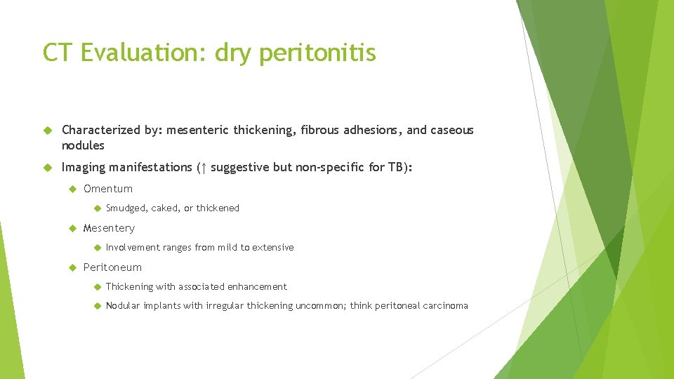 CT Evaluation: dry peritonitis Characterized by: mesenteric thickening, fibrous adhesions, and caseous nodules Imaging