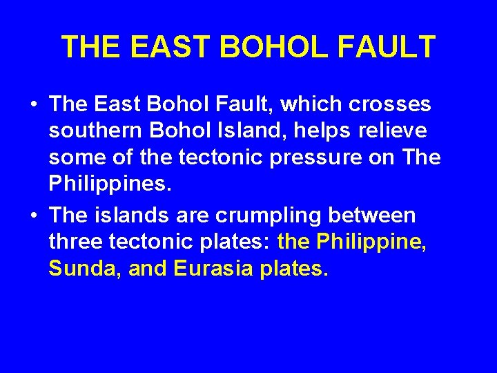 THE EAST BOHOL FAULT • The East Bohol Fault, which crosses southern Bohol Island,