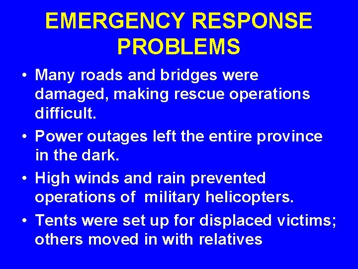 EMERGENCY RESPONSE PROBLEMS • Many roads and bridges were damaged, making rescue operations difficult.