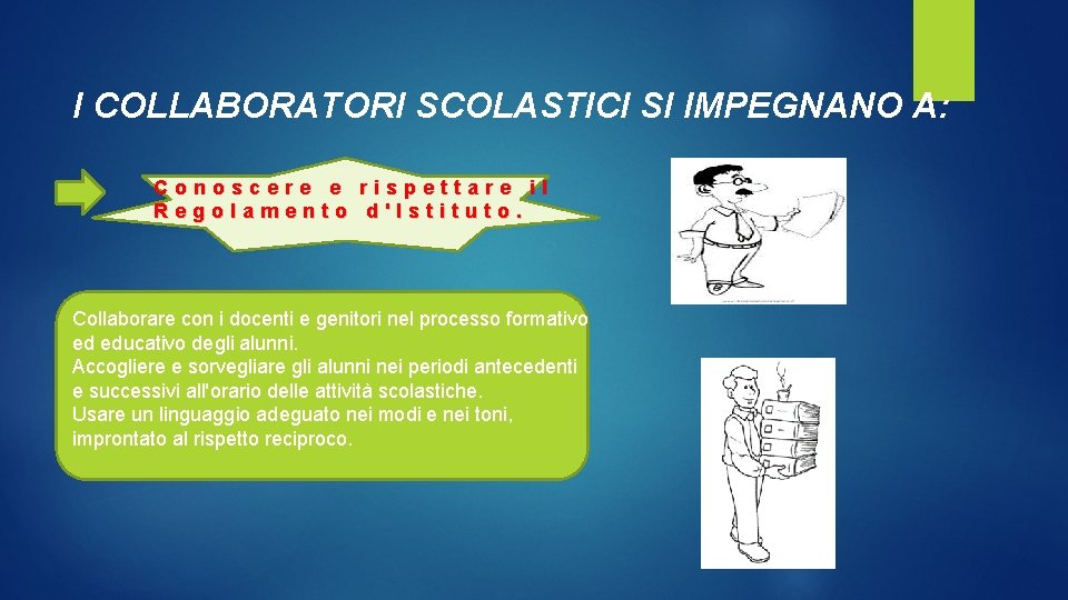 I COLLABORATORI SCOLASTICI SI IMPEGNANO A: Conoscere e rispettare il Regolamento d'Istituto. Collaborare con