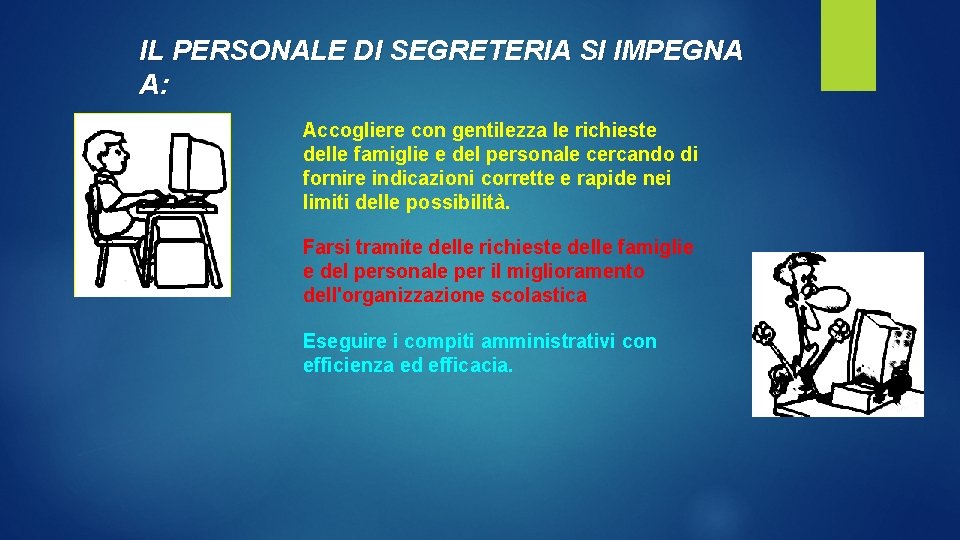 IL PERSONALE DI SEGRETERIA SI IMPEGNA A: Accogliere con gentilezza le richieste delle famiglie