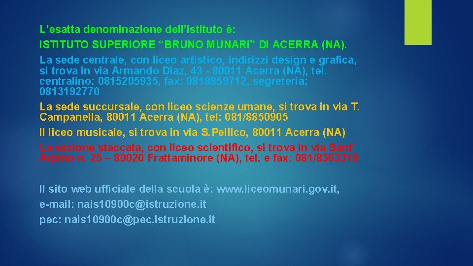 L’esatta denominazione dell’istituto è: ISTITUTO SUPERIORE “BRUNO MUNARI” DI ACERRA (NA). La sede centrale,