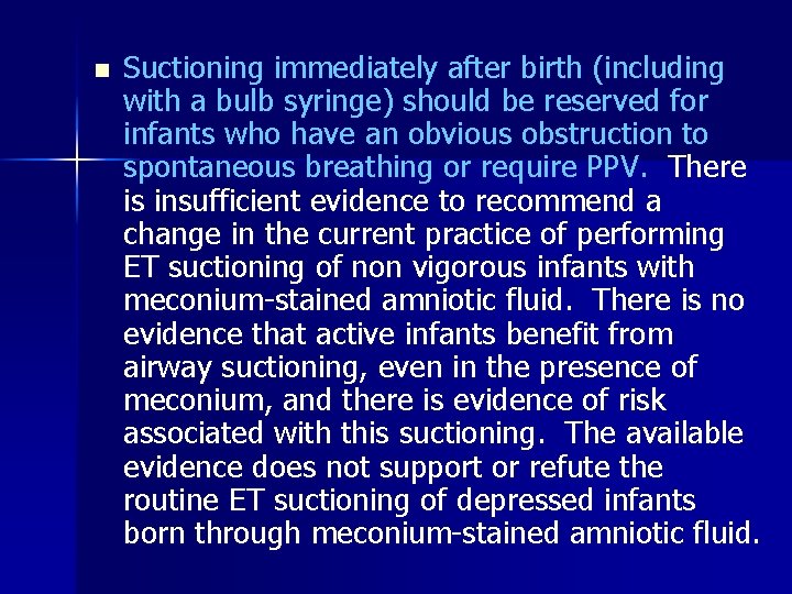 n Suctioning immediately after birth (including with a bulb syringe) should be reserved for