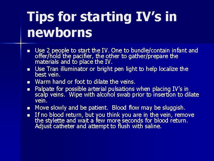 Tips for starting IV’s in newborns n n n Use 2 people to start