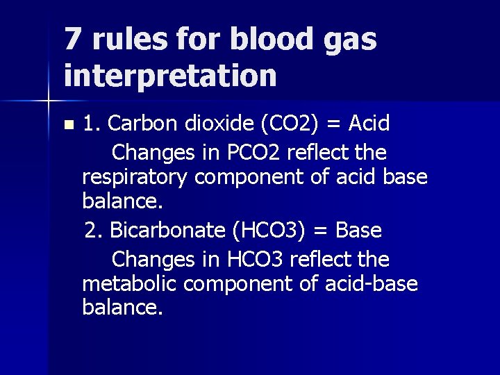 7 rules for blood gas interpretation n 1. Carbon dioxide (CO 2) = Acid