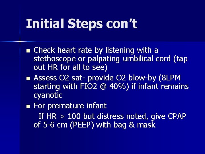 Initial Steps con’t n n n Check heart rate by listening with a stethoscope