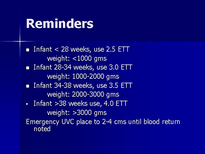 Reminders Infant < 28 weeks, use 2. 5 ETT weight: <1000 gms n Infant