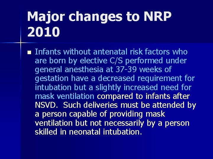 Major changes to NRP 2010 n Infants without antenatal risk factors who are born
