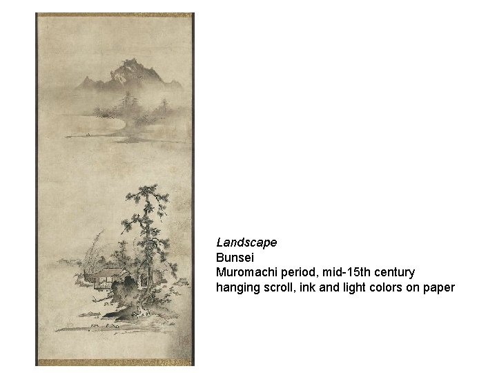  Landscape Bunsei Muromachi period, mid-15 th century hanging scroll, ink and light colors