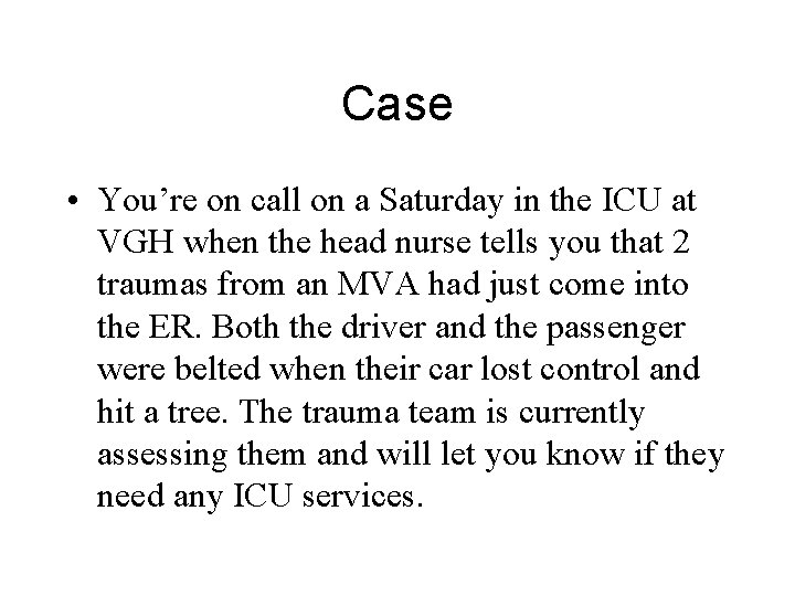 Case • You’re on call on a Saturday in the ICU at VGH when