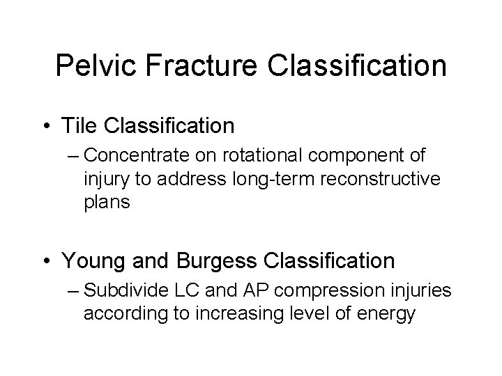 Pelvic Fracture Classification • Tile Classification – Concentrate on rotational component of injury to