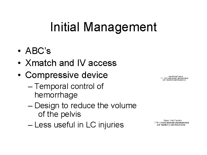 Initial Management • ABC’s • Xmatch and IV access • Compressive device – Temporal
