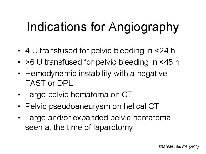 Indications for Angiography • 4 U transfused for pelvic bleeding in <24 h •