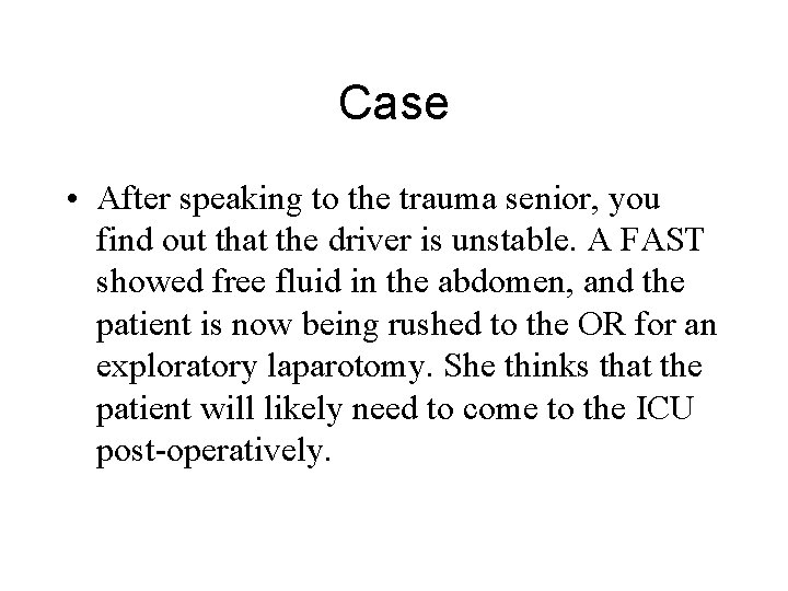 Case • After speaking to the trauma senior, you find out that the driver
