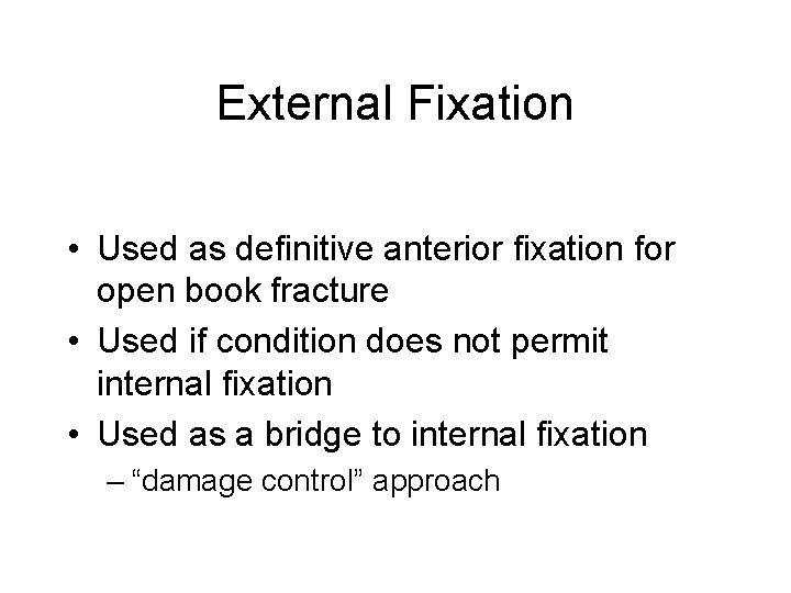 External Fixation • Used as definitive anterior fixation for open book fracture • Used