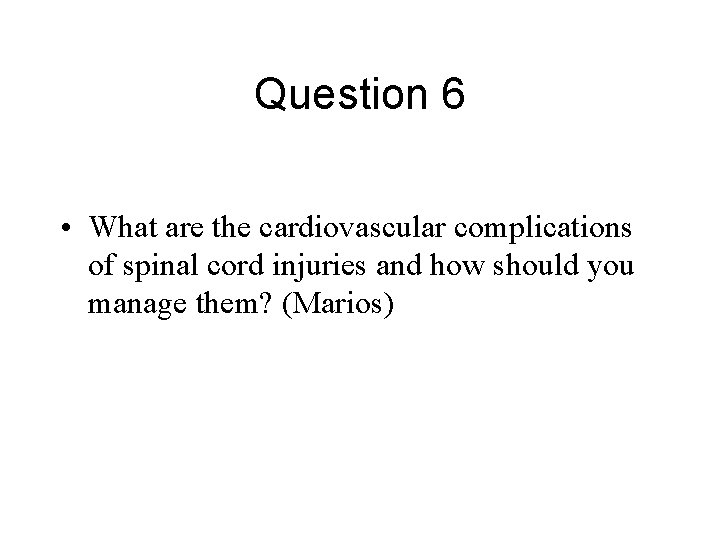Question 6 • What are the cardiovascular complications of spinal cord injuries and how