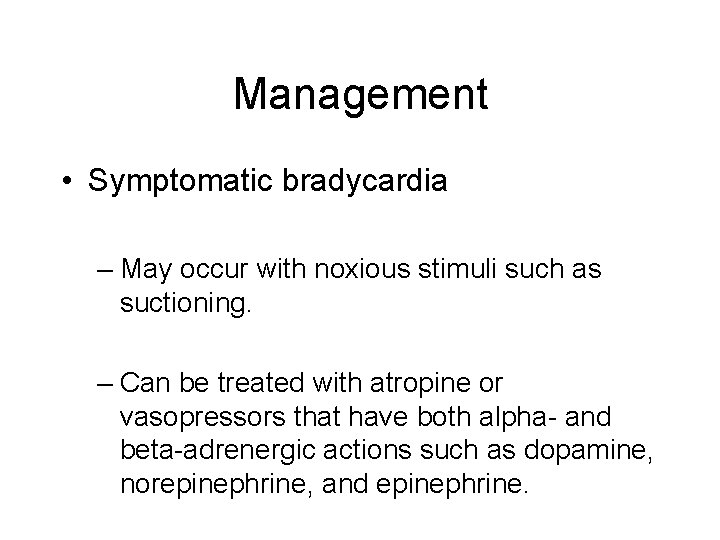 Management • Symptomatic bradycardia – May occur with noxious stimuli such as suctioning. –