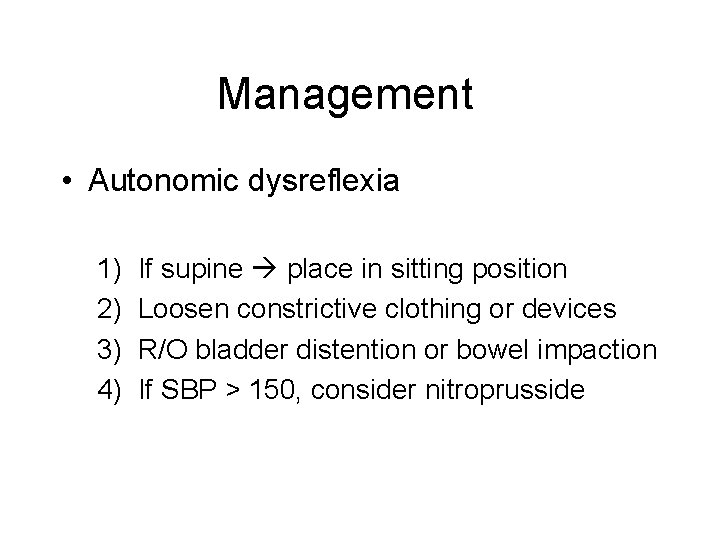Management • Autonomic dysreflexia 1) 2) 3) 4) If supine place in sitting position