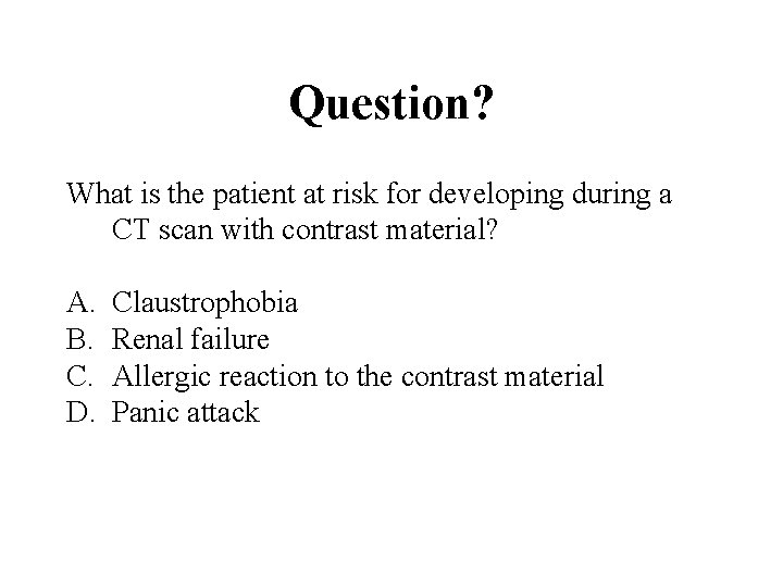 Question? What is the patient at risk for developing during a CT scan with
