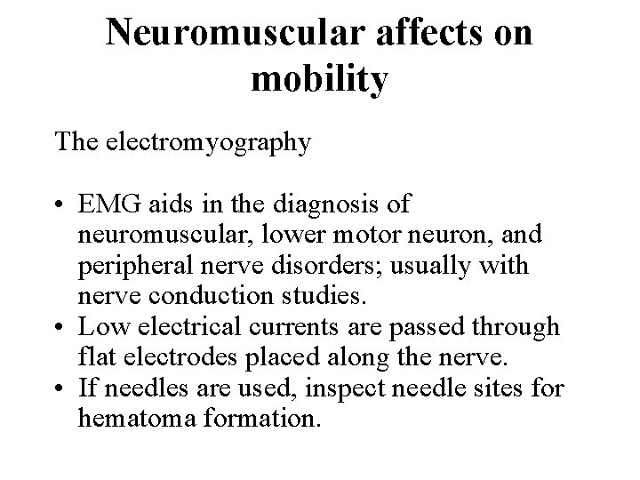 Neuromuscular affects on mobility The electromyography • EMG aids in the diagnosis of neuromuscular,