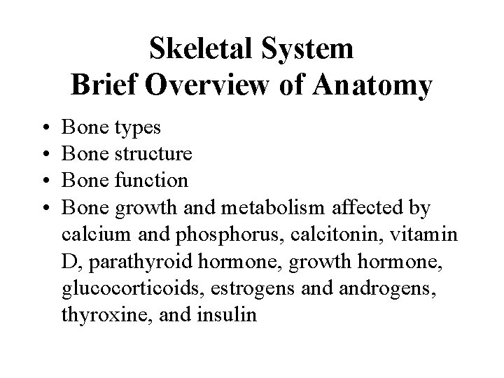 Skeletal System Brief Overview of Anatomy • • Bone types Bone structure Bone function