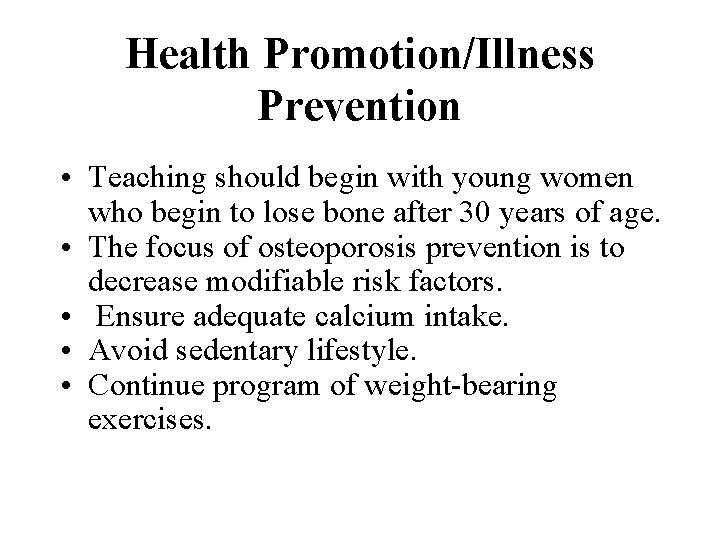 Health Promotion/Illness Prevention • Teaching should begin with young women who begin to lose