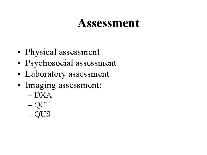 Assessment • • Physical assessment Psychosocial assessment Laboratory assessment Imaging assessment: – DXA –
