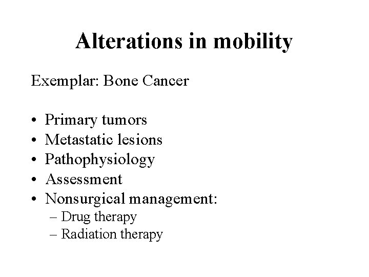 Alterations in mobility Exemplar: Bone Cancer • • • Primary tumors Metastatic lesions Pathophysiology