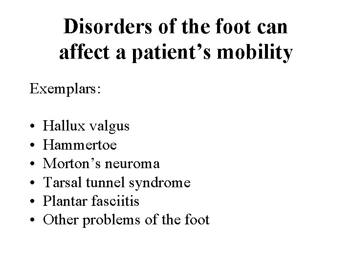 Disorders of the foot can affect a patient’s mobility Exemplars: • • • Hallux