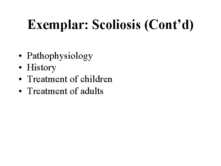 Exemplar: Scoliosis (Cont’d) • • Pathophysiology History Treatment of children Treatment of adults 