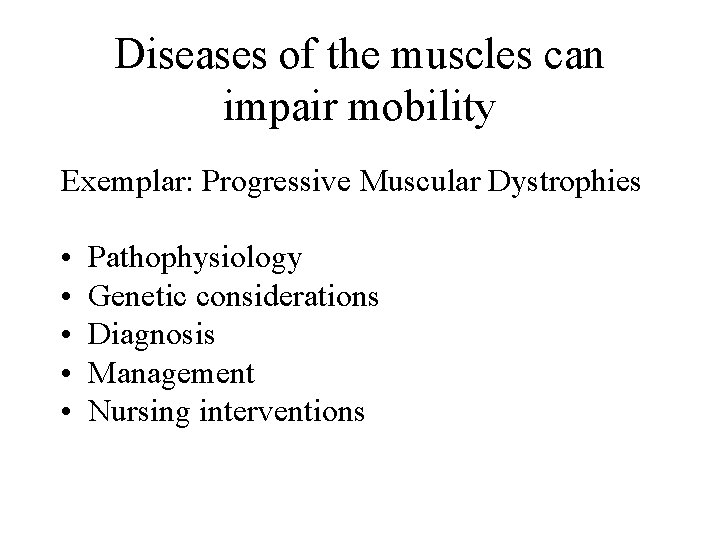 Diseases of the muscles can impair mobility Exemplar: Progressive Muscular Dystrophies • • •