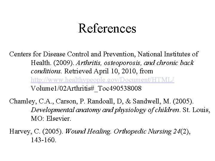 References Centers for Disease Control and Prevention, National Institutes of Health. (2009). Arthritis, osteoporosis,