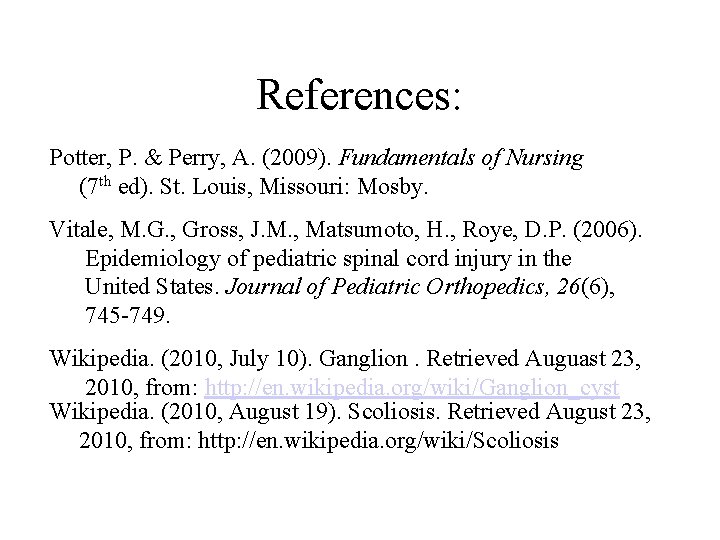 References: Potter, P. & Perry, A. (2009). Fundamentals of Nursing (7 th ed). St.