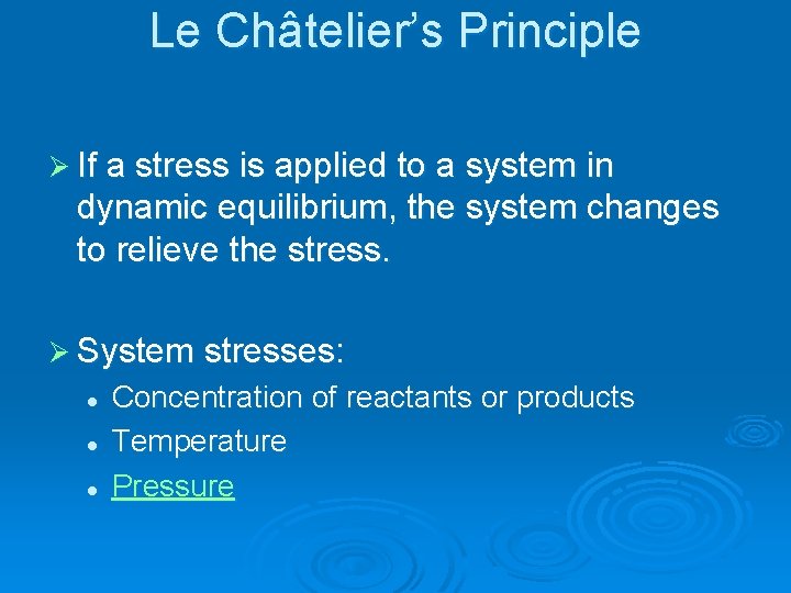Le Châtelier’s Principle Ø If a stress is applied to a system in dynamic