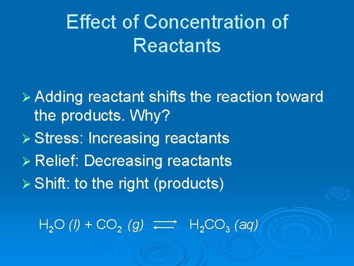 Effect of Concentration of Reactants Ø Adding reactant shifts the reaction toward the products.