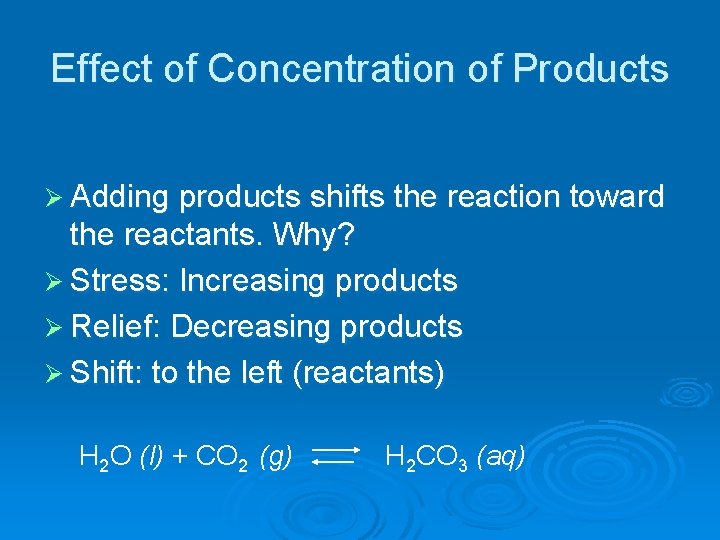 Effect of Concentration of Products Ø Adding products shifts the reaction toward the reactants.