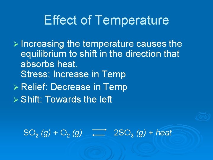 Effect of Temperature Ø Increasing the temperature causes the equilibrium to shift in the