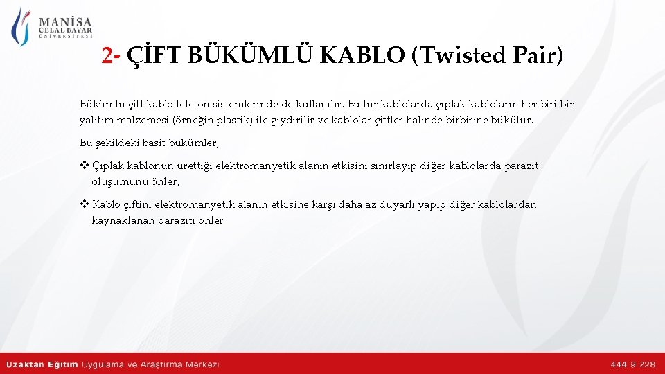 2 - ÇİFT BÜKÜMLÜ KABLO (Twisted Pair) Bükümlü çift kablo telefon sistemlerinde de kullanılır.