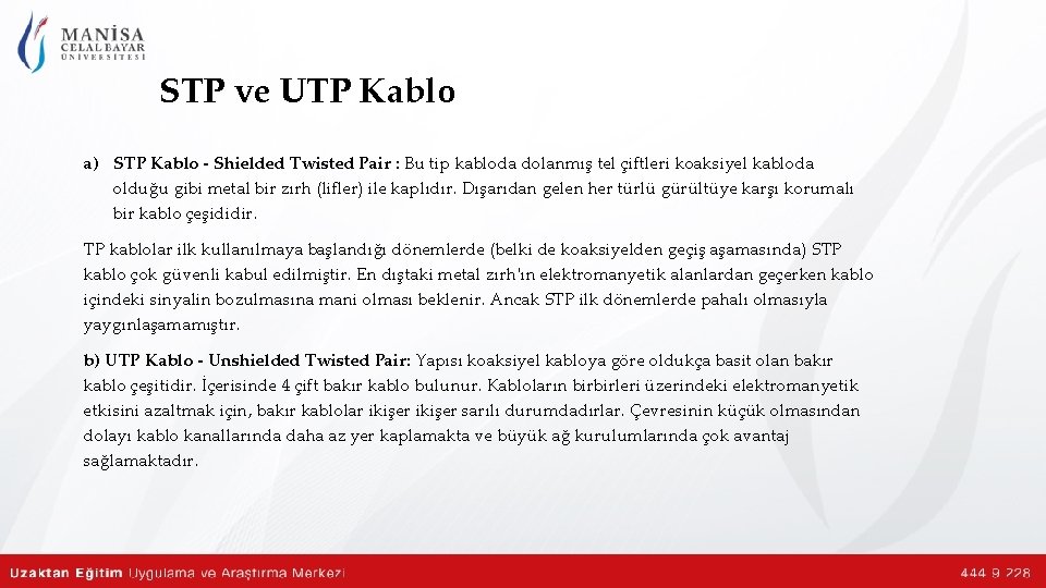 STP ve UTP Kablo a) STP Kablo - Shielded Twisted Pair : Bu tip