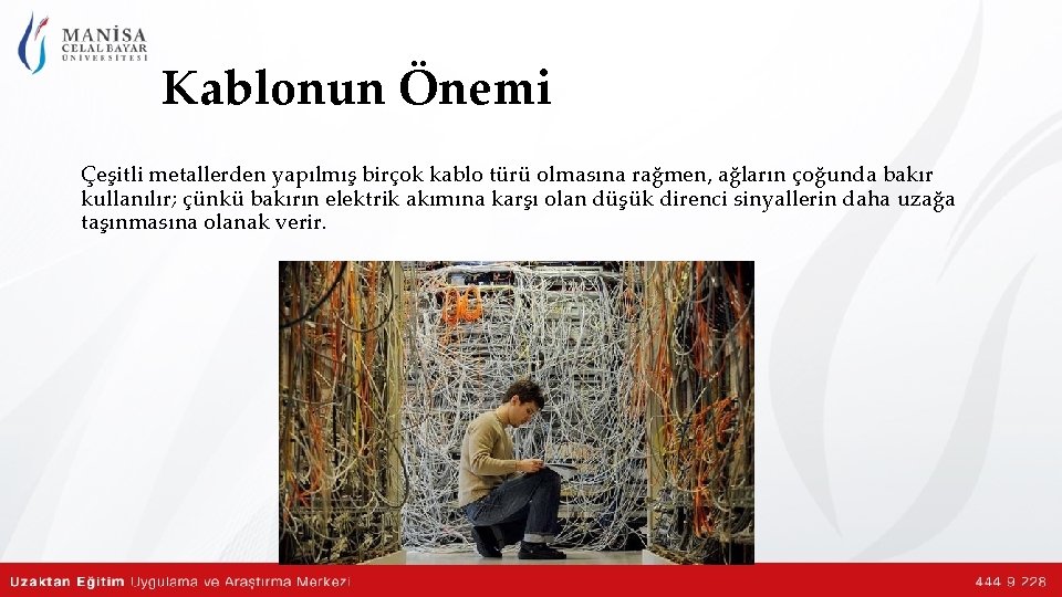 Kablonun Önemi Çeşitli metallerden yapılmış birçok kablo türü olmasına rağmen, ağların çoğunda bakır kullanılır;