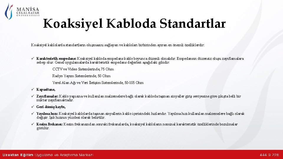 Koaksiyel Kabloda Standartlar Koaksiyel kablolarda standartların oluşmasını sağlayan ve kabloları birbirinden ayıran en önemli