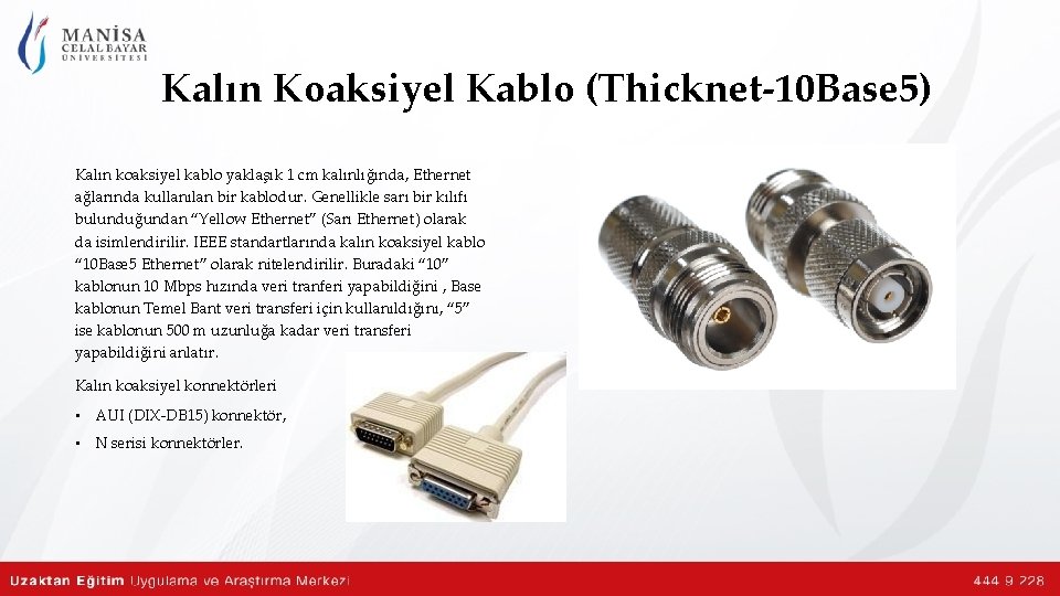 Kalın Koaksiyel Kablo (Thicknet-10 Base 5) Kalın koaksiyel kablo yaklaşık 1 cm kalınlığında, Ethernet