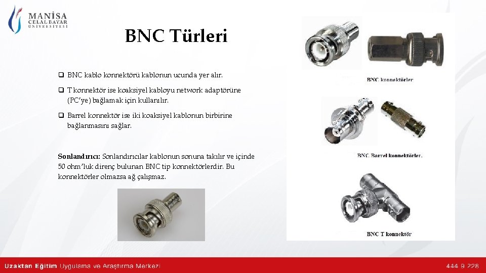 BNC Türleri q BNC kablo konnektörü kablonun ucunda yer alır. q T konnektör ise