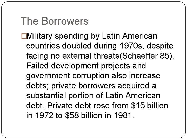 The Borrowers �Military spending by Latin American countries doubled during 1970 s, despite facing