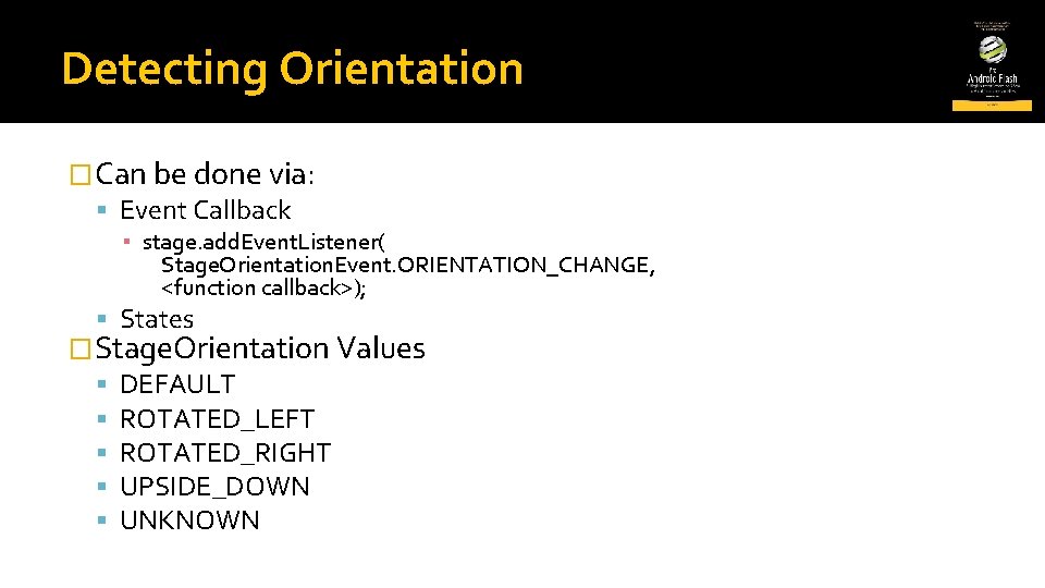 Detecting Orientation �Can be done via: Event Callback ▪ stage. add. Event. Listener( Stage.