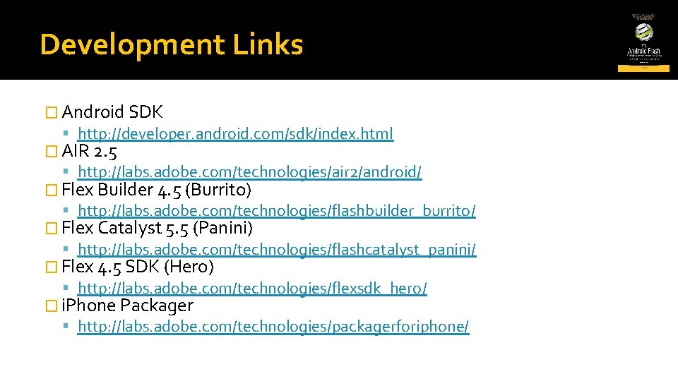Development Links � Android SDK http: //developer. android. com/sdk/index. html � AIR 2. 5