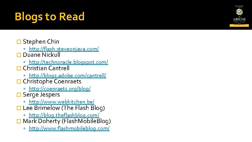 Blogs to Read � Stephen Chin http: //flash. steveonjava. com/ � Duane Nickull http: