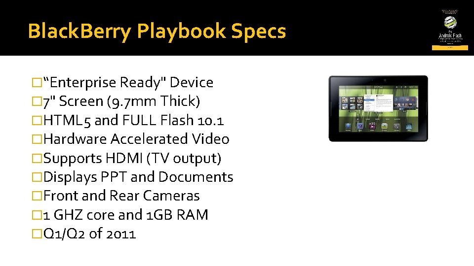 Black. Berry Playbook Specs �“Enterprise Ready" Device � 7" Screen (9. 7 mm Thick)
