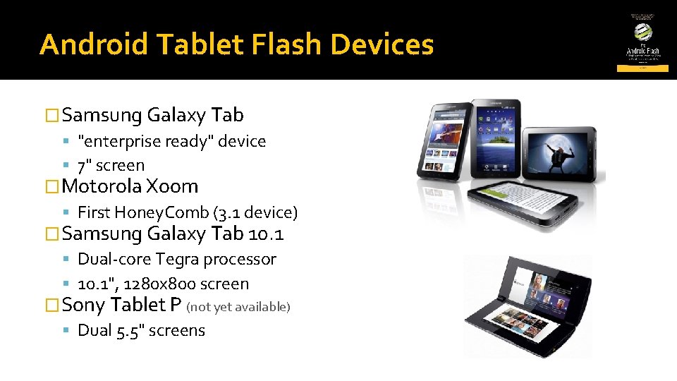 Android Tablet Flash Devices �Samsung Galaxy Tab "enterprise ready" device 7" screen �Motorola Xoom